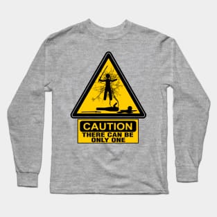 Caution: There Can Be Only One Long Sleeve T-Shirt